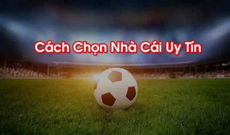 cach-chon-nha-cai-uy-tin