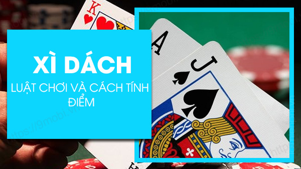 Luật chơi và cách chơi Xì dách